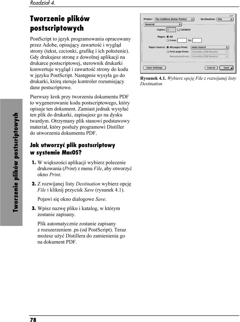 położenie). Gdy drukujesz stronę z dowolnej aplikacji na drukarce postscriptowej, sterownik drukarki konwertuje wygląd i zawartość strony do kodu w języku PostScript.