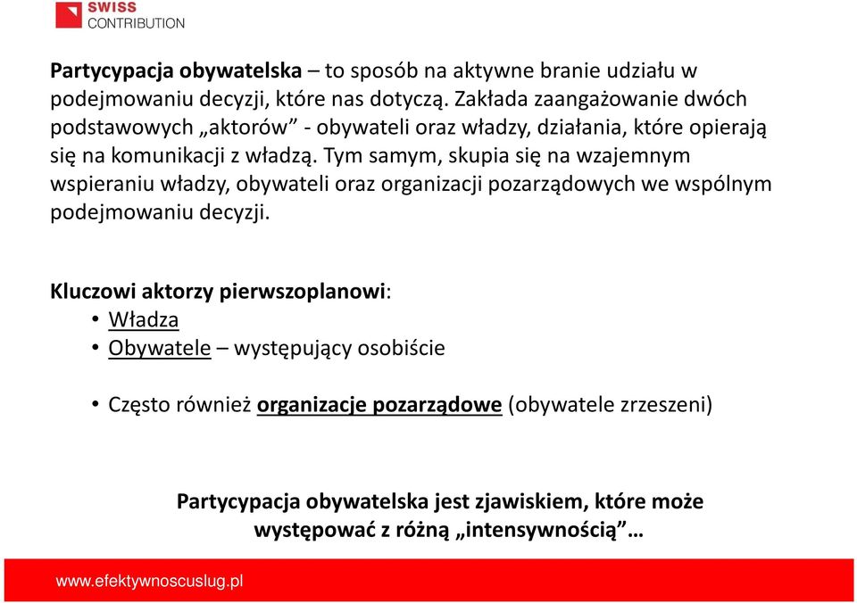 Tym samym, skupia się na wzajemnym wspieraniu władzy, obywateli oraz organizacji pozarządowych we wspólnym podejmowaniu decyzji.