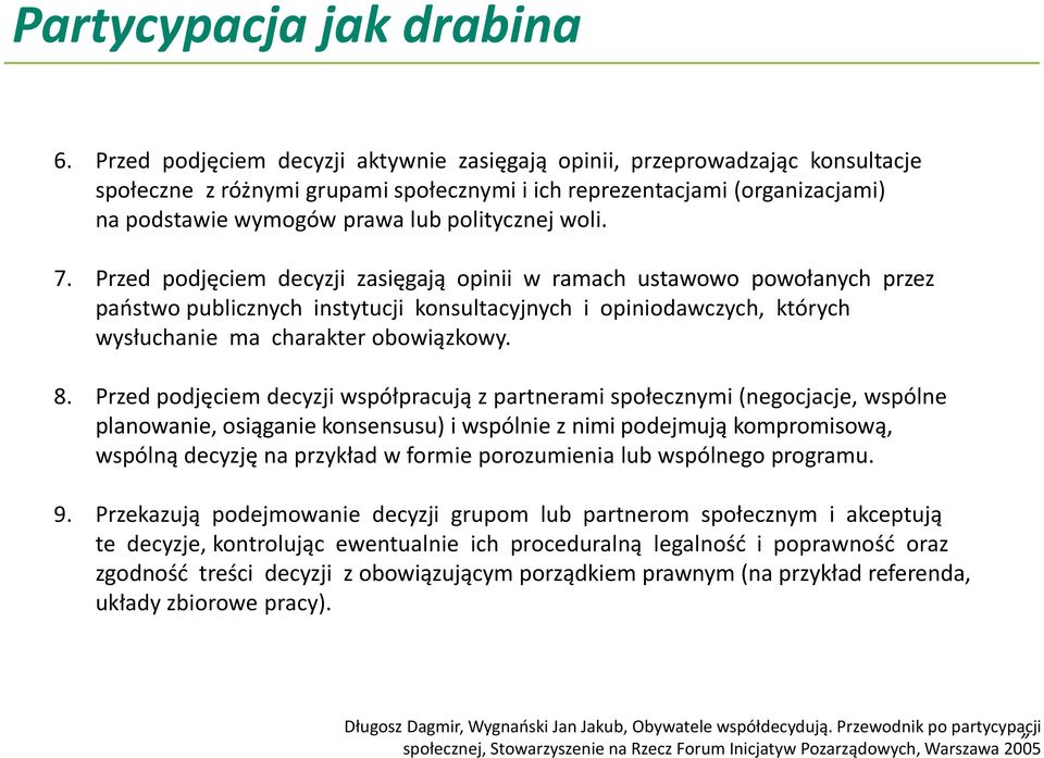 woli. 7. Przed podjęciem decyzji zasięgają opinii w ramach ustawowo powołanych przez państwo publicznych instytucji konsultacyjnych i opiniodawczych, których wysłuchanie ma charakter obowiązkowy. 8.