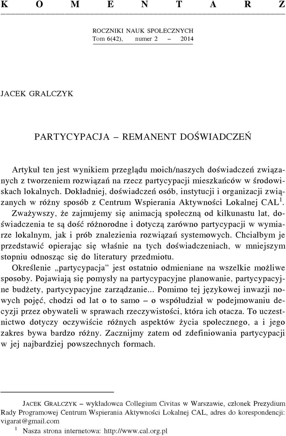 Dokładniej, doświadczeń osób, instytucji i organizacji związanych w różny sposób z Centrum Wspierania Aktywności Lokalnej CAL 1.