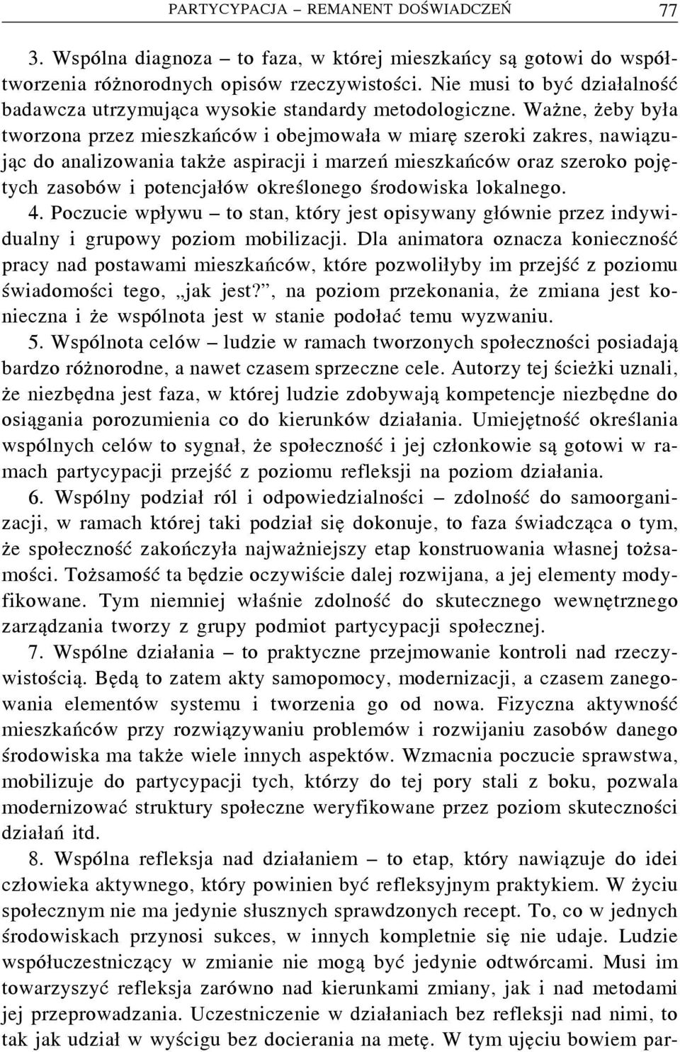 Ważne, żeby była tworzona przez mieszkańców i obejmowała w miarę szeroki zakres, nawiązując do analizowania także aspiracji i marzeń mieszkańców oraz szeroko pojętych zasobów i potencjałów