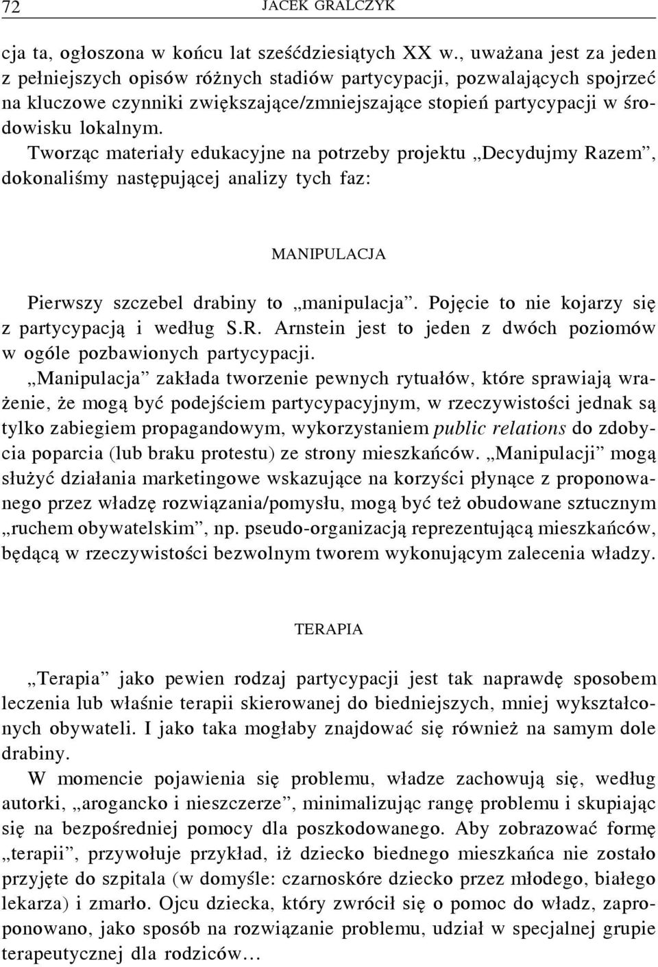 Tworząc materiały edukacyjne na potrzeby projektu Decydujmy Razem, dokonaliśmy następującej analizy tych faz: MANIPULACJA Pierwszy szczebel drabiny to manipulacja.