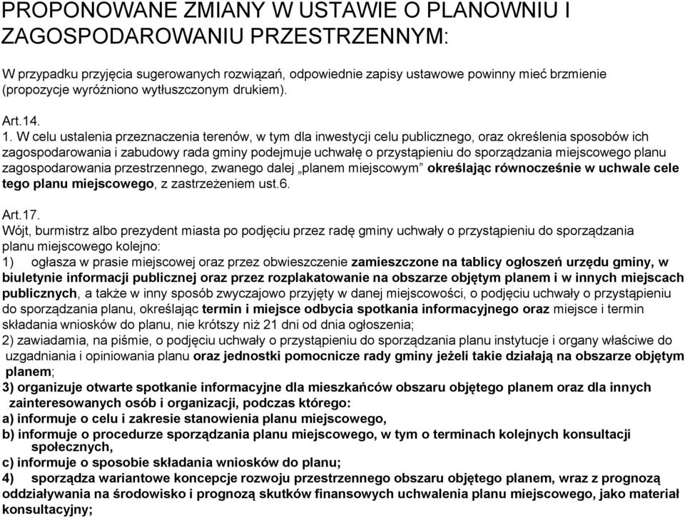 W celu ustalenia przeznaczenia terenów, w tym dla inwestycji celu publicznego, oraz określenia sposobów ich zagospodarowania i zabudowy rada gminy podejmuje uchwałę o przystąpieniu do sporządzania