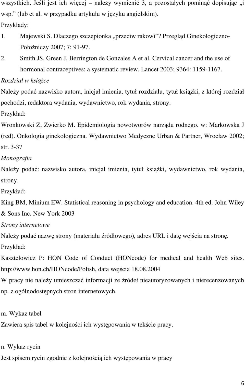 Cervical cancer and the use of hormonal contraceptives: a systematic review. Lancet 2003; 9364: 1159-1167.