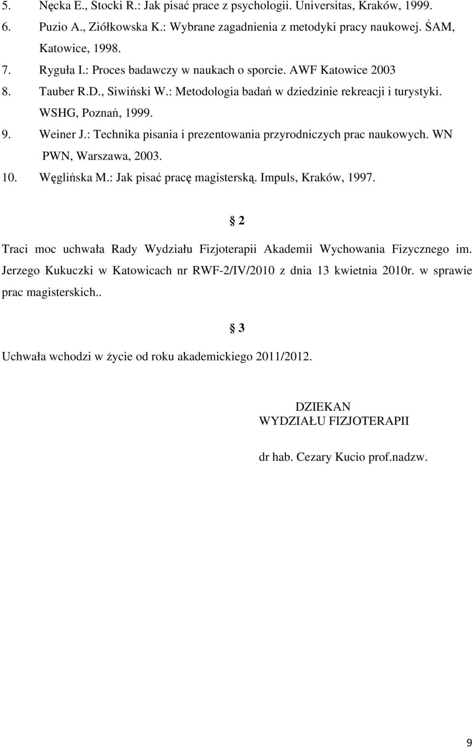 : Technika pisania i prezentowania przyrodniczych prac naukowych. WN PWN, Warszawa, 2003. 10. Węglińska M.: Jak pisać pracę magisterską. Impuls, Kraków, 1997.