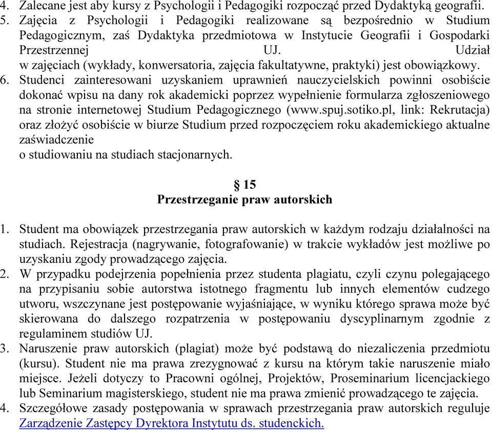 Udział w zajęciach (wykłady, konwersatoria, zajęcia fakultatywne, praktyki) jest obowiązkowy. 6.