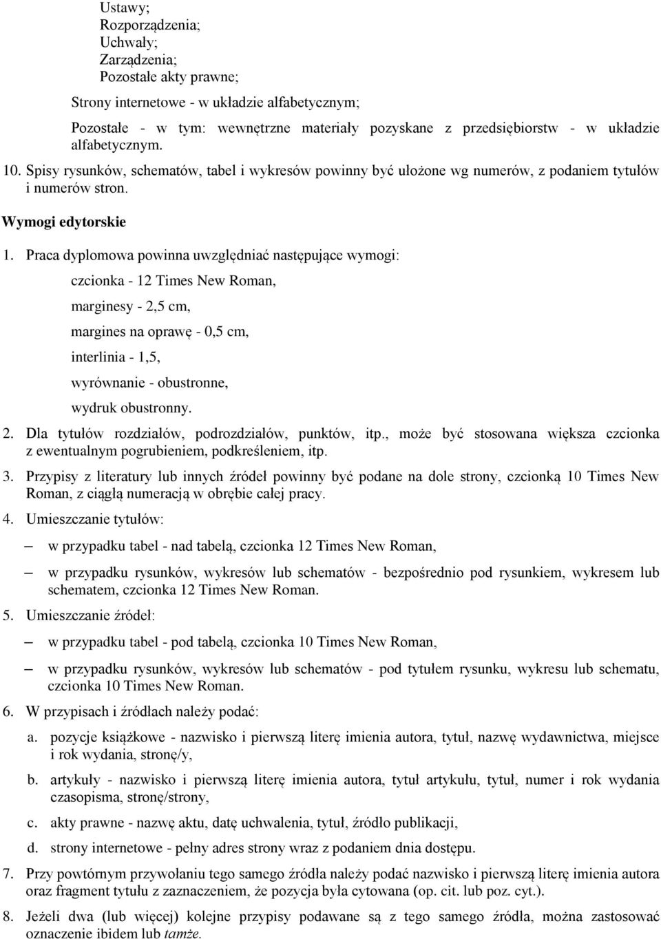 Praca dyplomowa powinna uwzględniać następujące wymogi: czcionka - 12 Times New Roman, marginesy - 2,5 cm, margines na oprawę - 0,5 cm, interlinia - 1,5, wyrównanie - obustronne, wydruk obustronny. 2. Dla tytułów rozdziałów, podrozdziałów, punktów, itp.