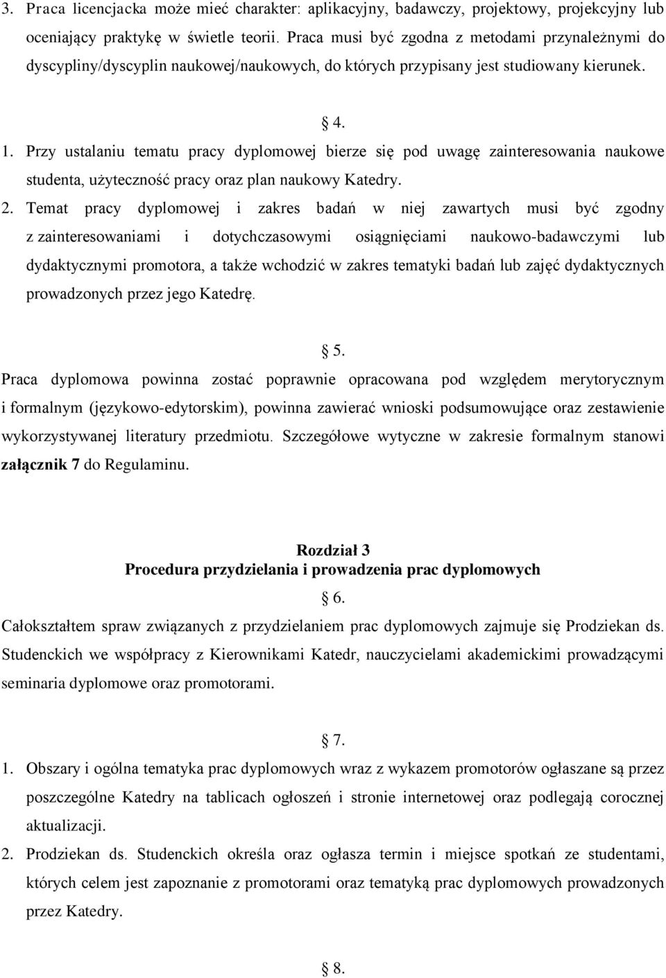 Przy ustalaniu tematu pracy dyplomowej bierze się pod uwagę zainteresowania naukowe studenta, użyteczność pracy oraz plan naukowy Katedry. 2.