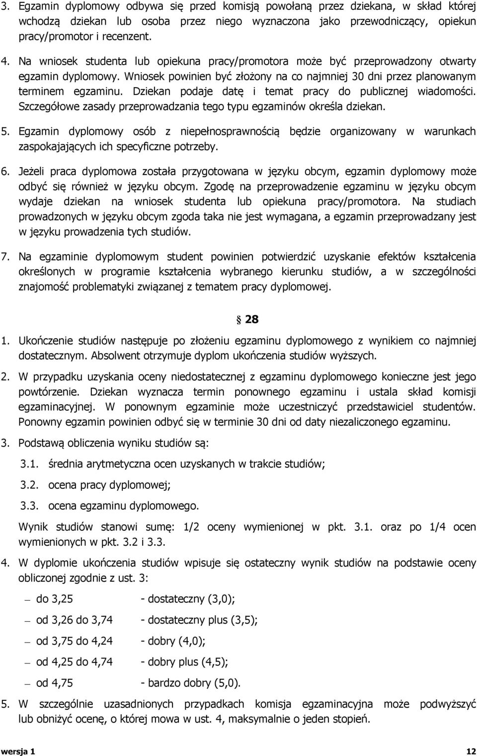 Dziekan podaje datę i temat pracy do publicznej wiadomości. Szczegółowe zasady przeprowadzania tego typu egzaminów określa dziekan. 5.
