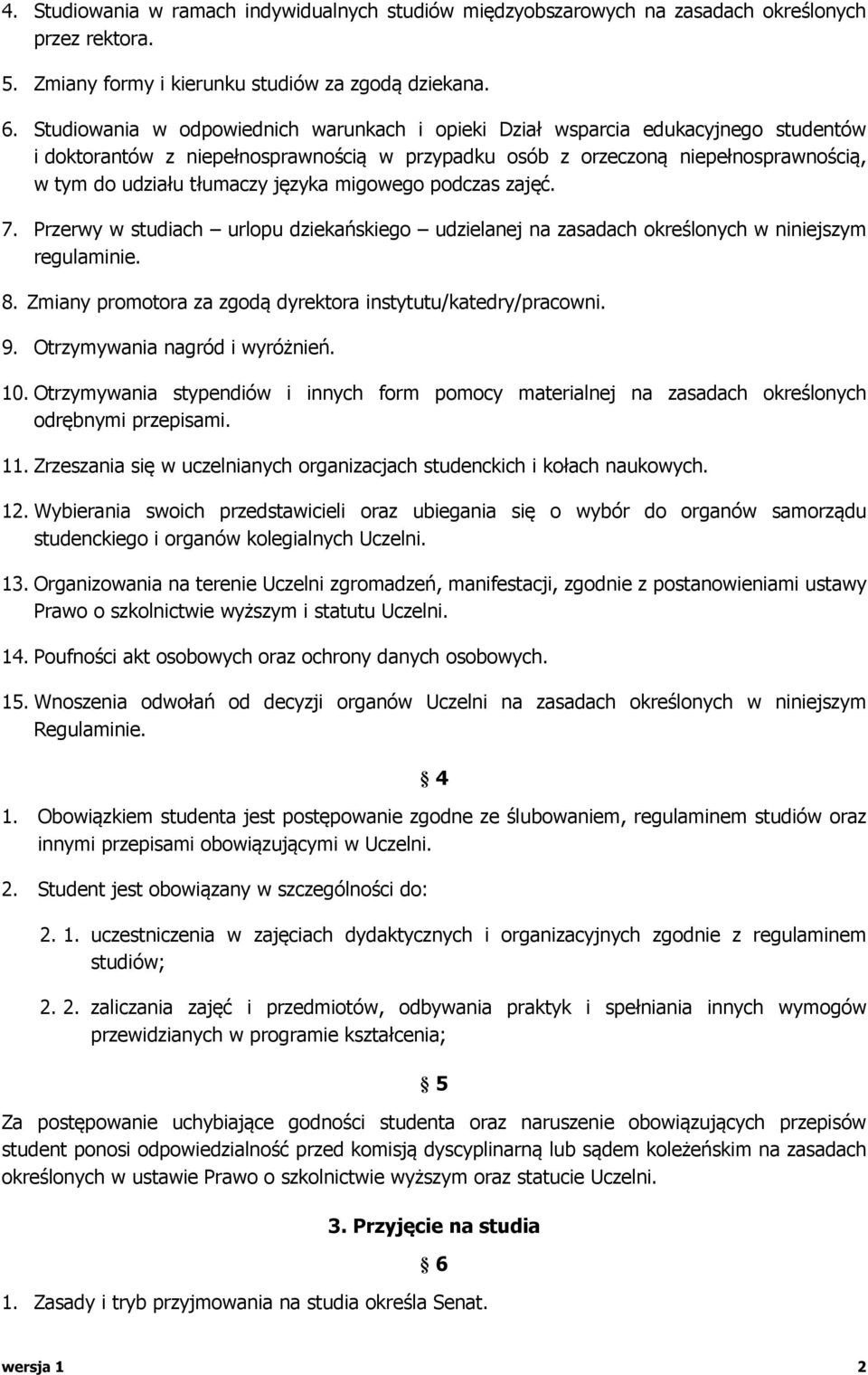 języka migowego podczas zajęć. 7. Przerwy w studiach urlopu dziekańskiego udzielanej na zasadach określonych w niniejszym regulaminie. 8.