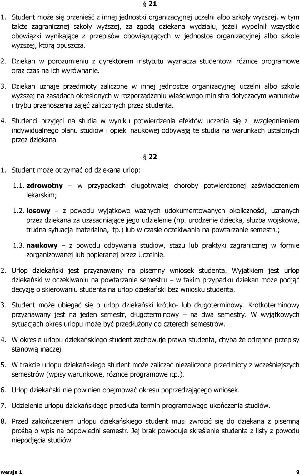 Dziekan w porozumieniu z dyrektorem instytutu wyznacza studentowi różnice programowe oraz czas na ich wyrównanie. 3.