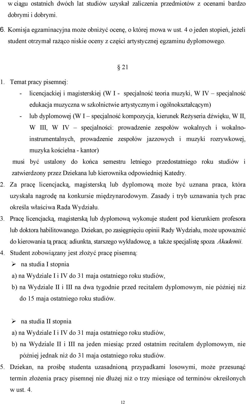 Temat pracy pisemnej: - licencjackiej i magisterskiej (W I - specjalność teoria muzyki, W IV specjalność edukacja muzyczna w szkolnictwie artystycznym i ogólnokształcącym) - lub dyplomowej (W I
