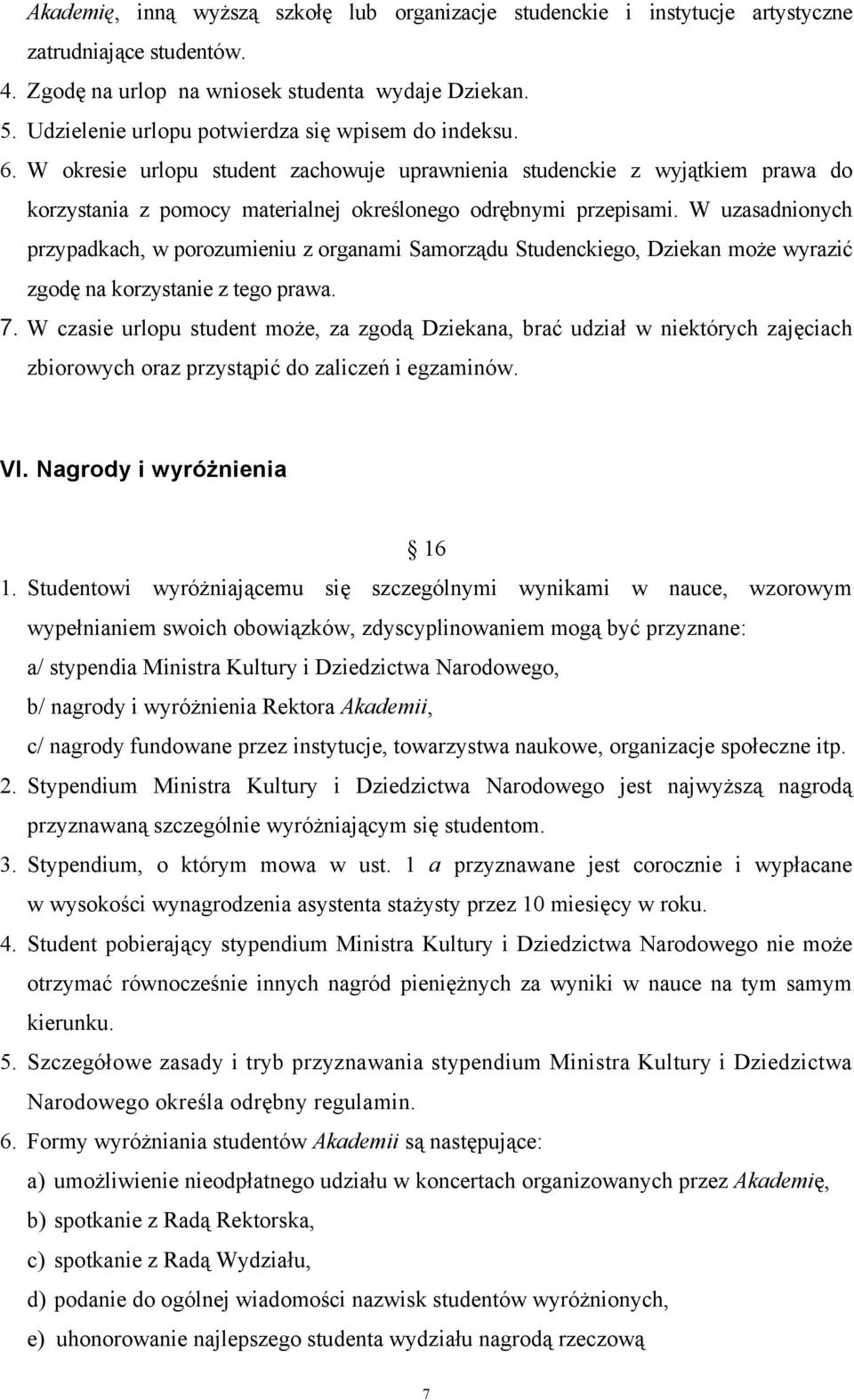 W uzasadnionych przypadkach, w porozumieniu z organami Samorządu Studenckiego, Dziekan może wyrazić zgodę na korzystanie z tego prawa. 7.