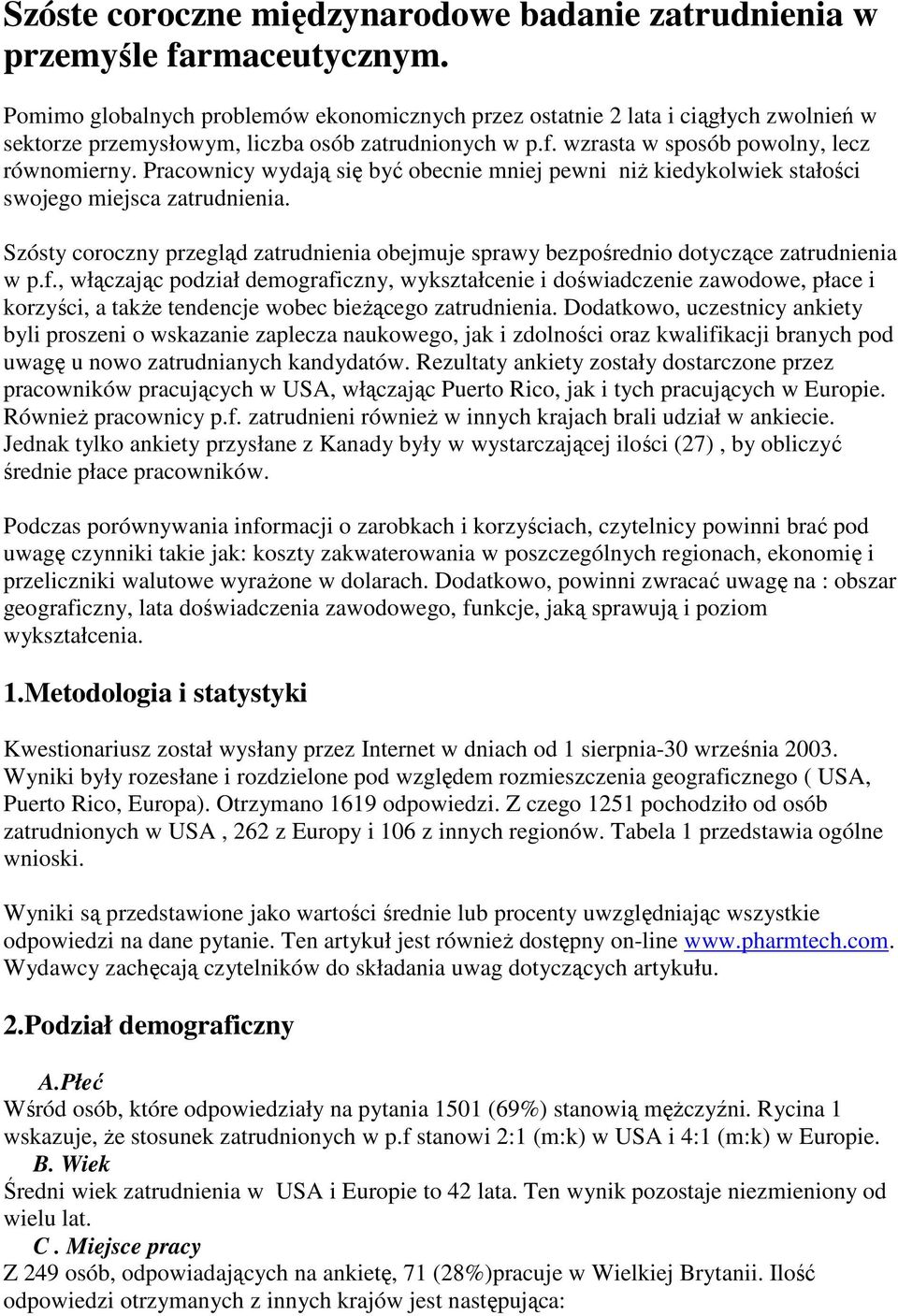 Pracownicy wydają się być obecnie mniej pewni niŝ kiedykolwiek stałości swojego miejsca zatrudnienia. Szósty coroczny przegląd zatrudnienia obejmuje sprawy bezpośrednio dotyczące zatrudnienia w p.f.