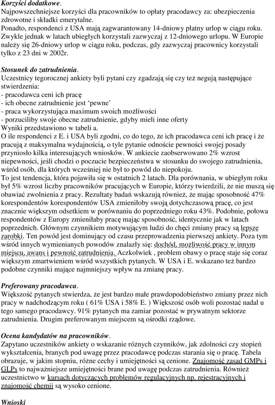 W Europie naleŝy się 26-dniowy urlop w ciągu roku, podczas, gdy zazwyczaj pracownicy korzystali tylko z 23 dni w 2002r. Stosunek do zatrudnienia.