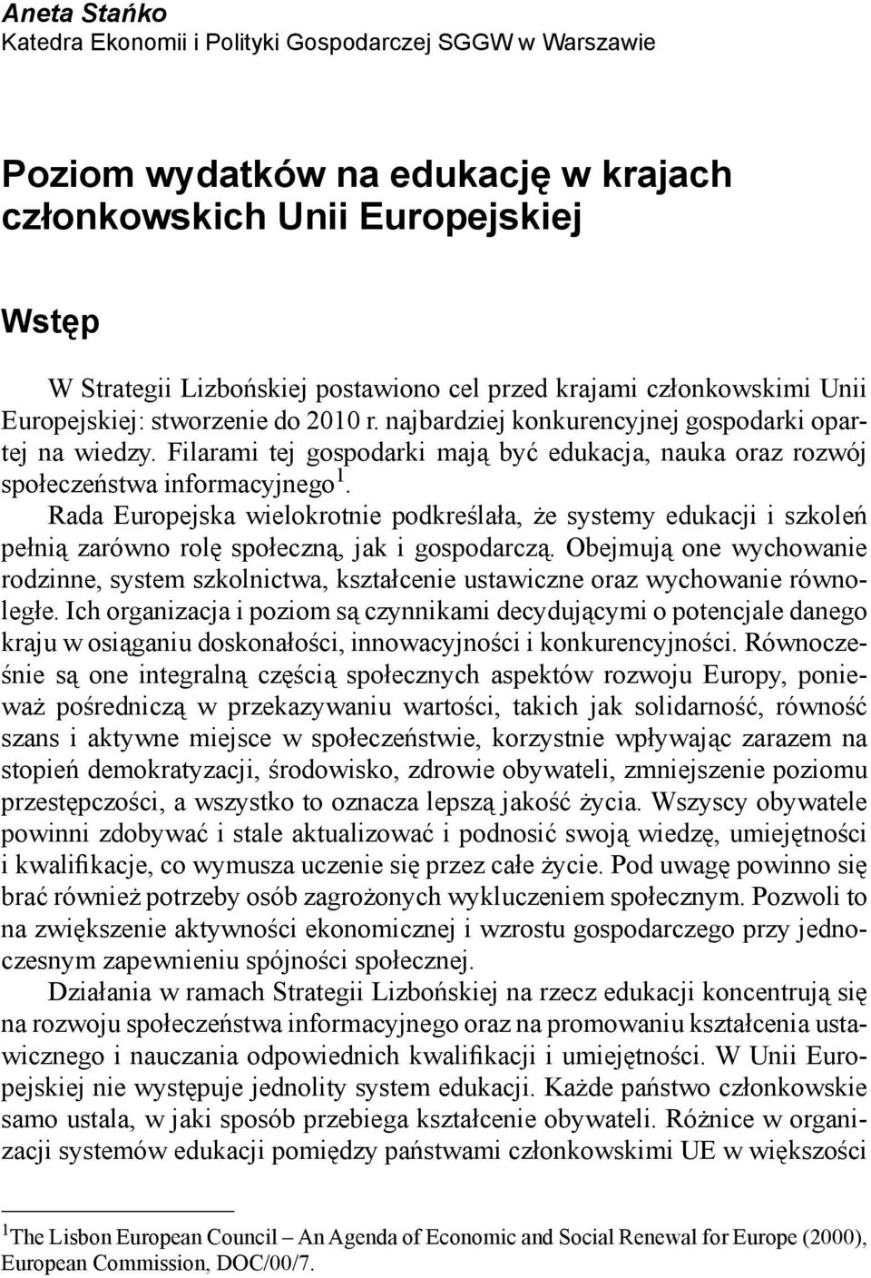 Filarami tej gospodarki mają być edukacja, nauka oraz rozwój społeczeństwa informacyjnego 1.