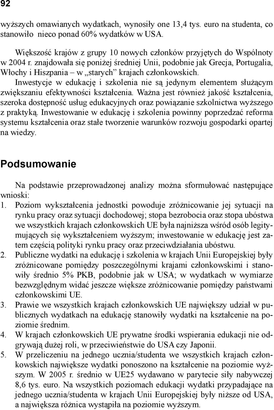 Inwestycje w edukację i szkolenia nie są jedynym elementem służącym zwiększaniu efektywności kształcenia.