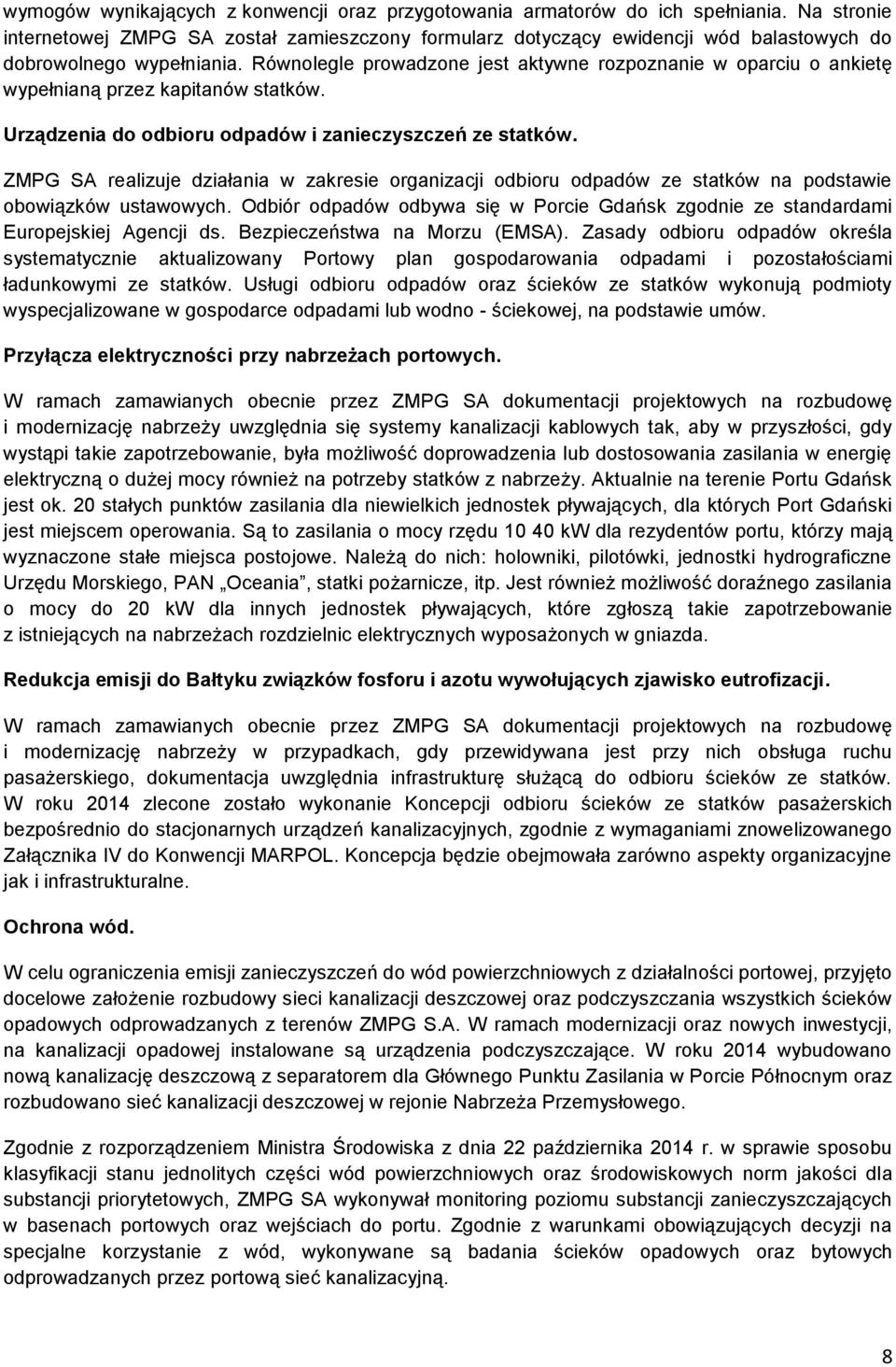 Równolegle prowadzone jest aktywne rozpoznanie w oparciu o ankietę wypełnianą przez kapitanów statków. Urządzenia do odbioru odpadów i zanieczyszczeń ze statków.