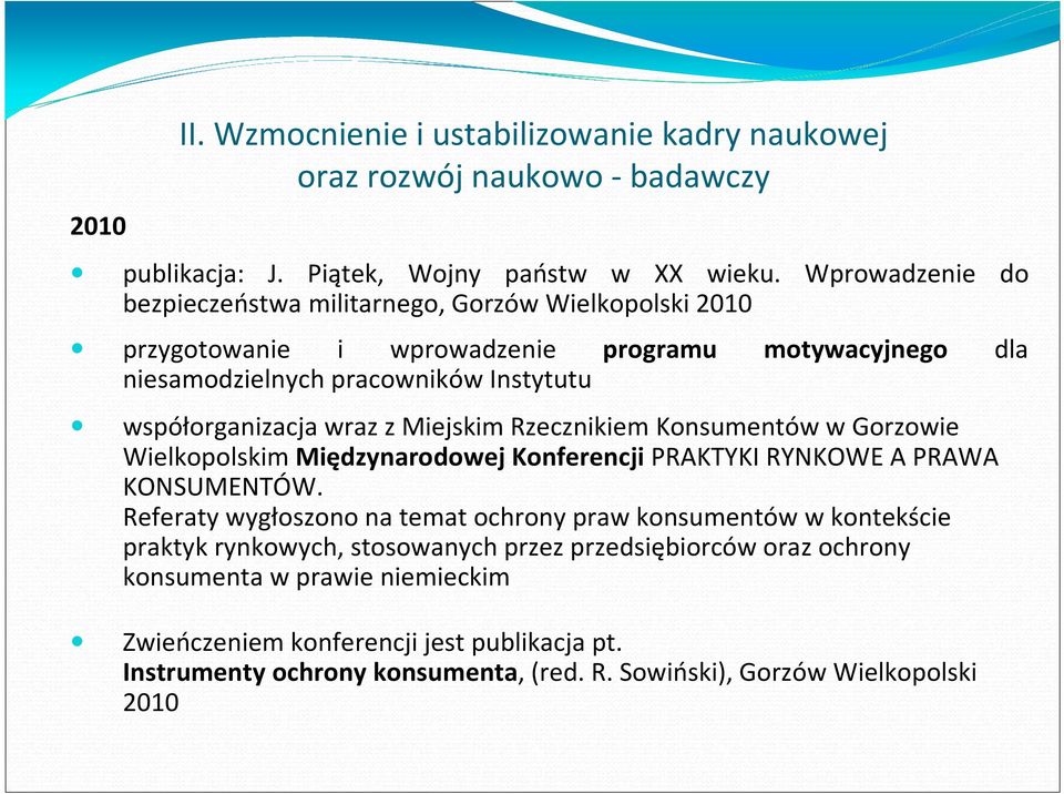 Miejskim Rzecznikiem Konsumentów w Gorzowie Wielkopolskim Międzynarodowej Konferencji PRAKTYKI RYNKOWE A PRAWA KONSUMENTÓW.