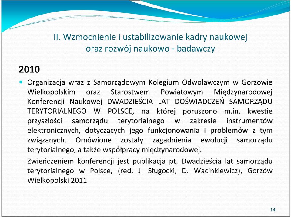 Międzynarodowej Konferencji Naukowej DWADZIEŚCIA LAT DOŚWIADCZEŃ SAMORZĄDU TERYTORIALNEGO W POLSCE, na której poruszono m.in.