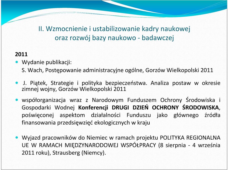Analiza postaw w okresie zimnej wojny, Gorzów Wielkopolski 2011 współorganizacja wraz z Narodowym Funduszem Ochrony Środowiska i Gospodarki Wodnej Konferencji DRUGI DZIEŃ