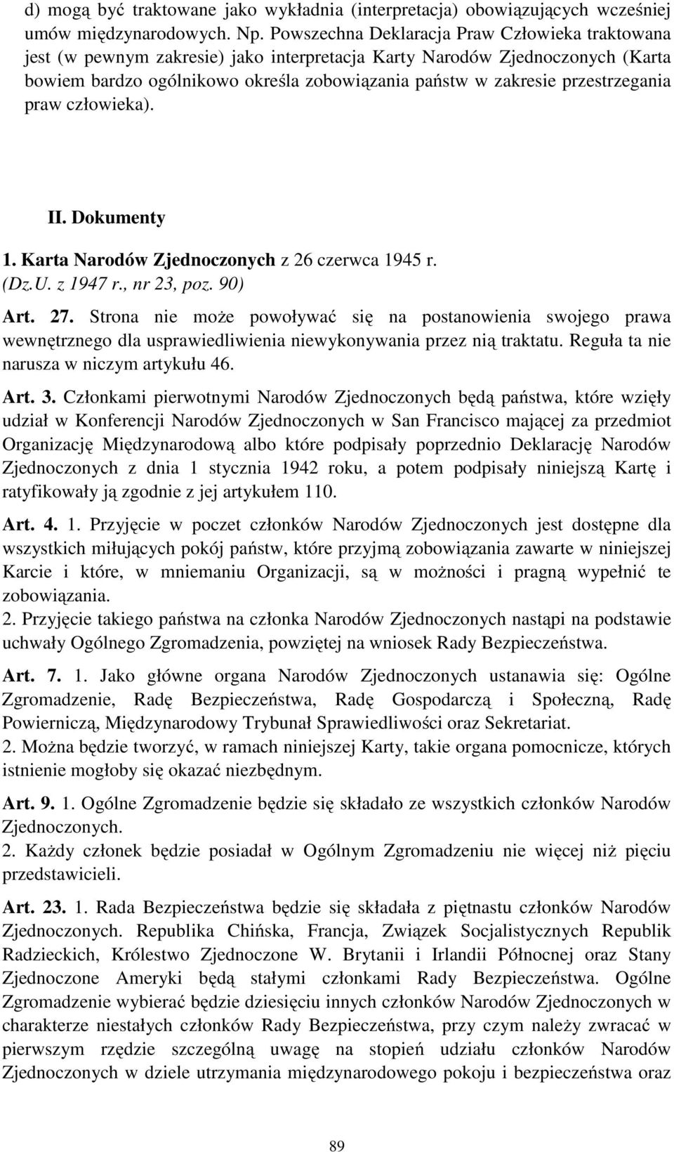przestrzegania praw człowieka). II. Dokumenty 1. Karta Narodów Zjednoczonych z 26 czerwca 1945 r. (Dz.U. z 1947 r., nr 23, poz. 90) Art. 27.