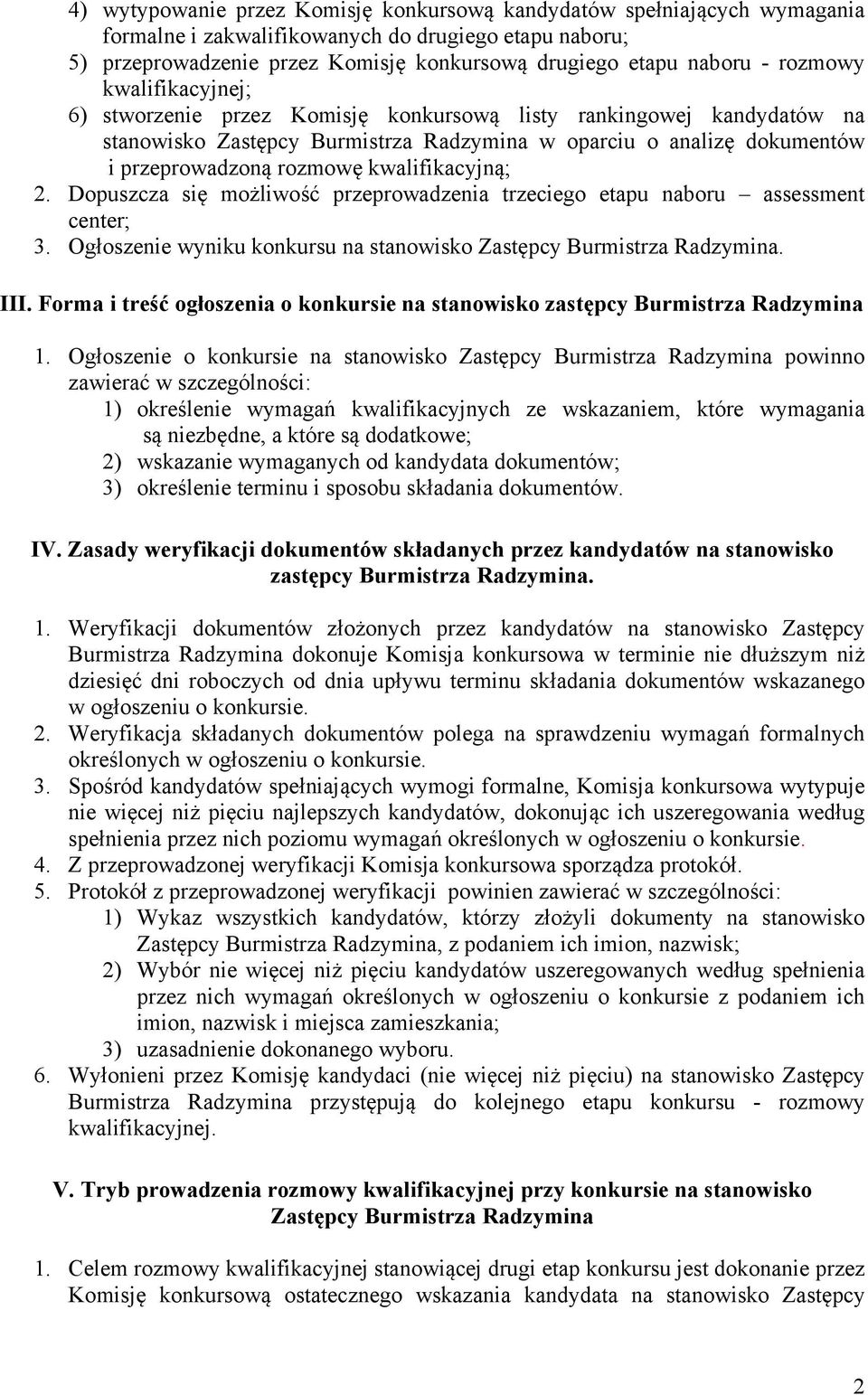 Dopuszcza się możliwość przeprowadzenia trzeciego etapu naboru assessment center; 3. Ogłoszenie wyniku konkursu na stanowisko. III.