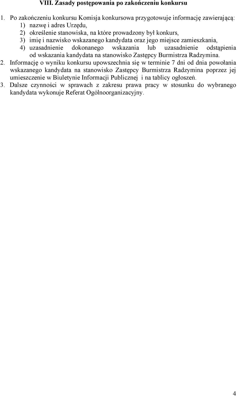 nazwisko wskazanego kandydata oraz jego miejsce zamieszkania, 4) uzasadnienie dokonanego wskazania lub uzasadnienie odstąpienia od wskazania kandydata na stanowisko. 2.
