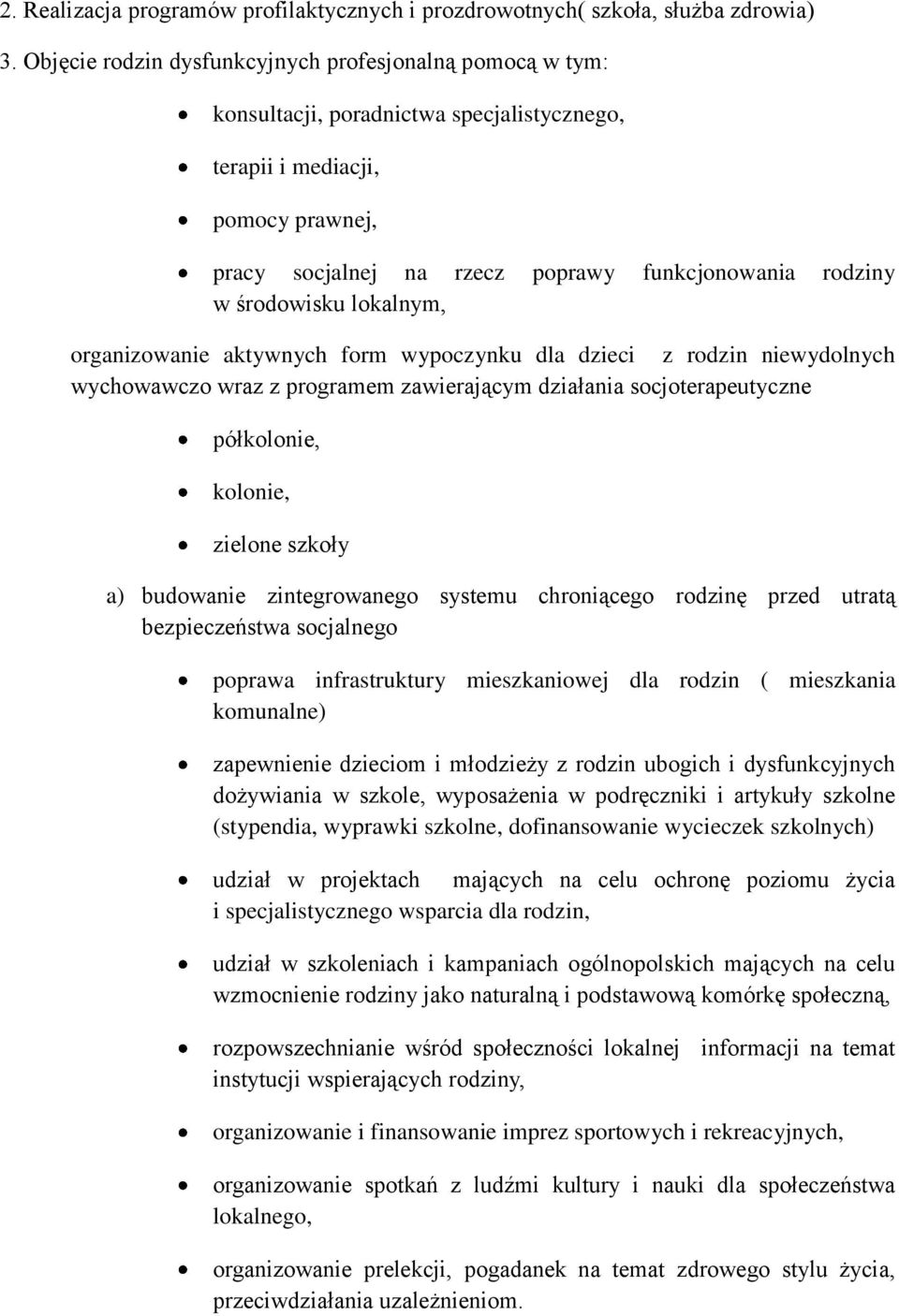 środowisku lokalnym, organizowanie aktywnych form wypoczynku dla dzieci z rodzin niewydolnych wychowawczo wraz z programem zawierającym działania socjoterapeutyczne półkolonie, kolonie, zielone