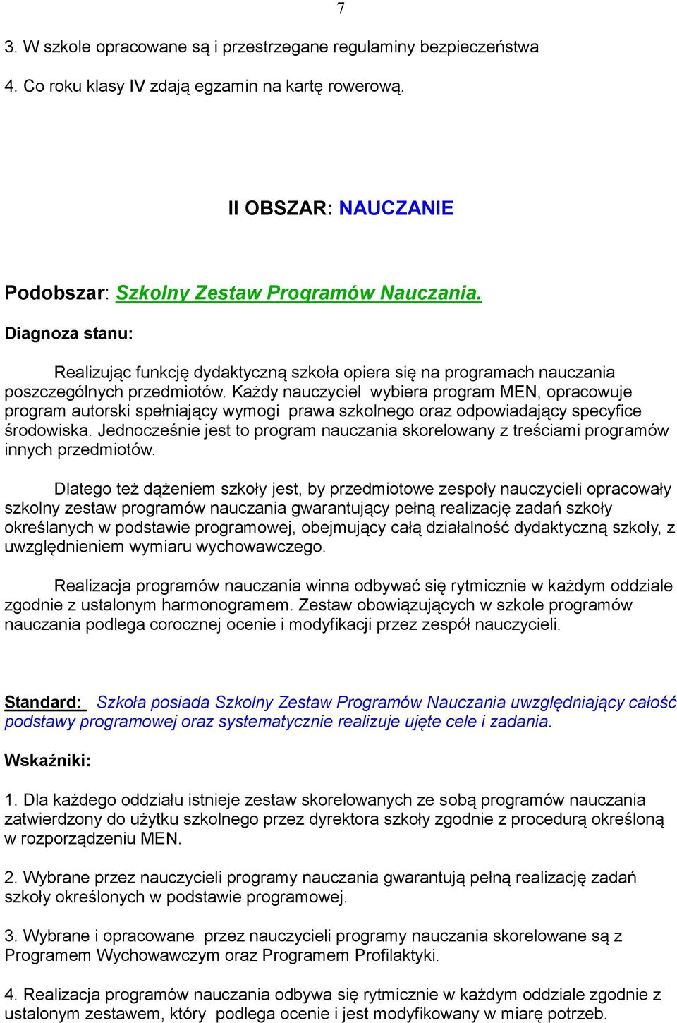 Każdy nauczyciel wybiera program MEN, opracowuje program autorski spełniający wymogi prawa szkolnego oraz odpowiadający specyfice środowiska.