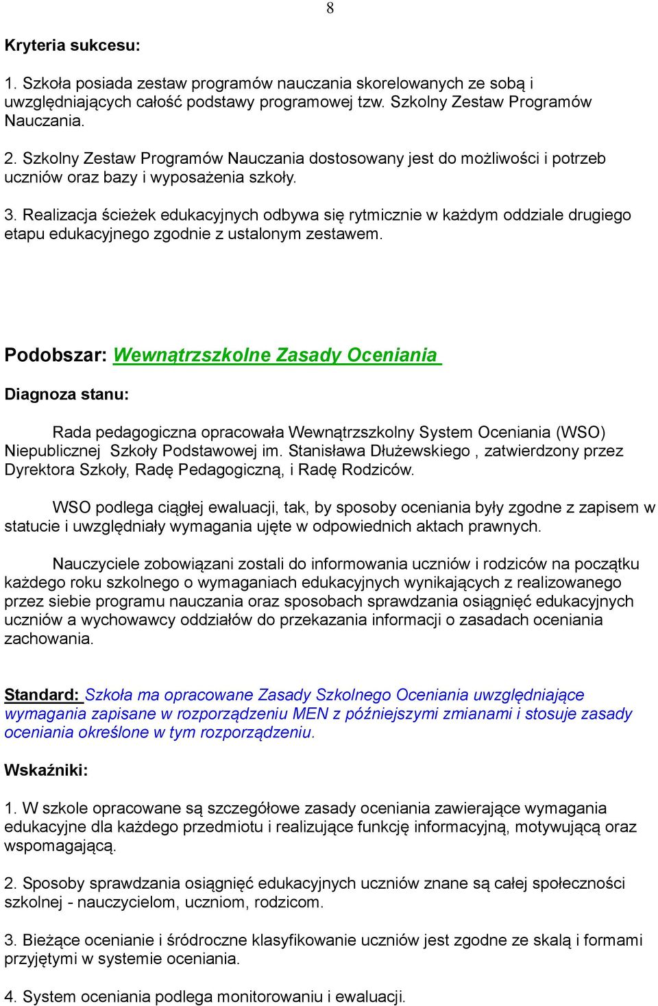 Realizacja ścieżek edukacyjnych odbywa się rytmicznie w każdym oddziale drugiego etapu edukacyjnego zgodnie z ustalonym zestawem.