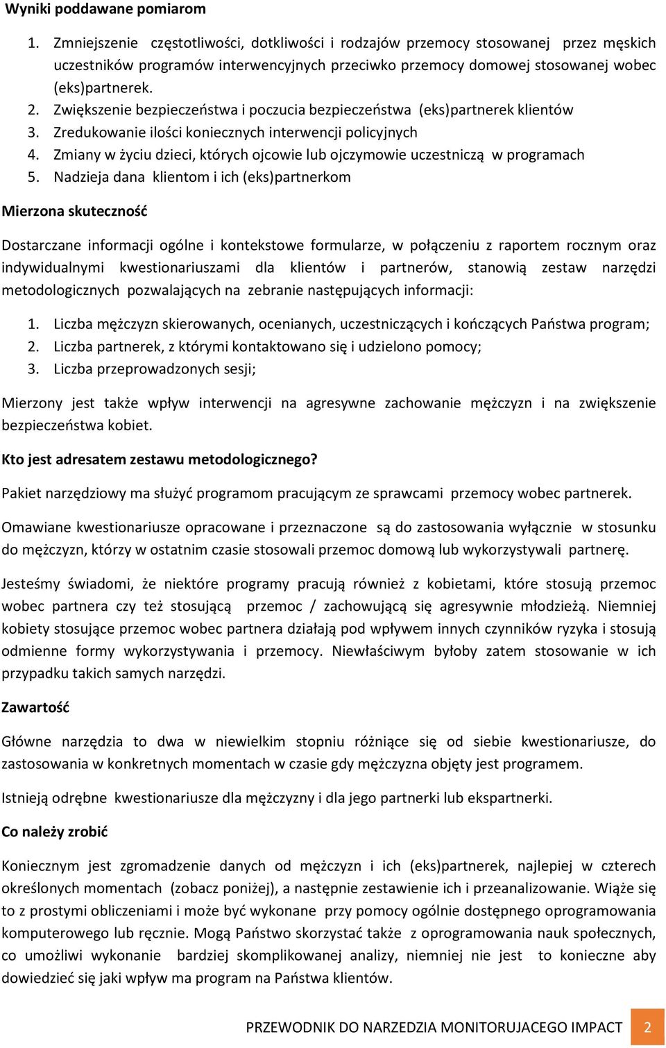 Zwiększenie bezpieczeństwa i poczucia bezpieczeństwa (eks)partnerek klientów 3. Zredukowanie ilości koniecznych interwencji policyjnych 4.