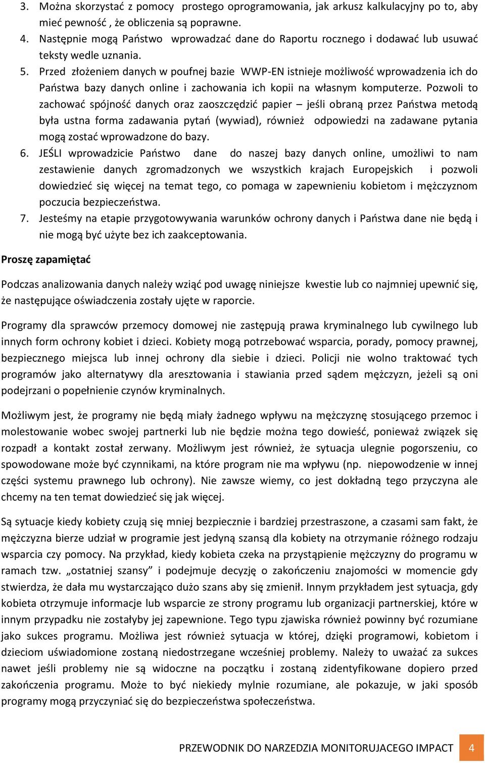 Przed złożeniem danych w poufnej bazie WWP-EN istnieje możliwość wprowadzenia ich do Państwa bazy danych online i zachowania ich kopii na własnym komputerze.