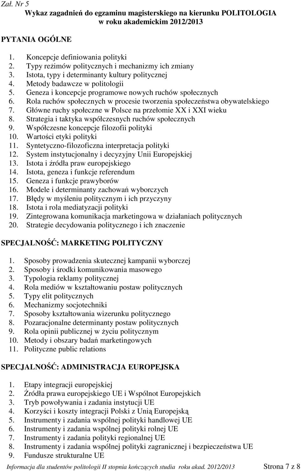 Rola ruchów społecznych w procesie tworzenia społeczeństwa obywatelskiego 7. Główne ruchy społeczne w Polsce na przełomie XX i XXI wieku 8. Strategia i taktyka współczesnych ruchów społecznych 9.