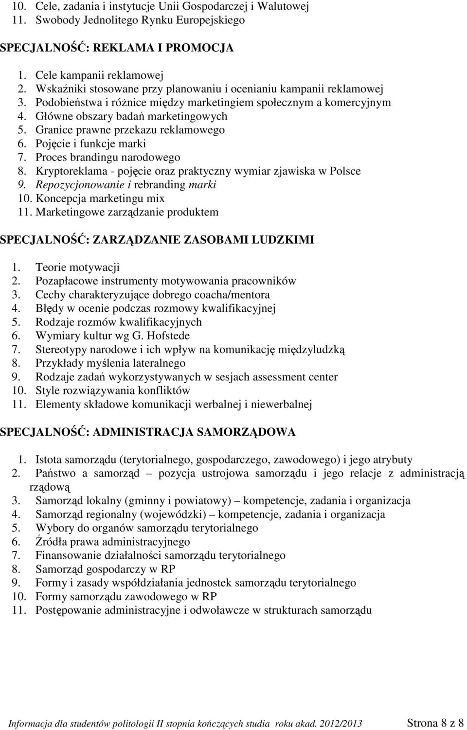 Granice prawne przekazu reklamowego 6. Pojęcie i funkcje marki 7. Proces brandingu narodowego 8. Kryptoreklama - pojęcie oraz praktyczny wymiar zjawiska w Polsce 9.