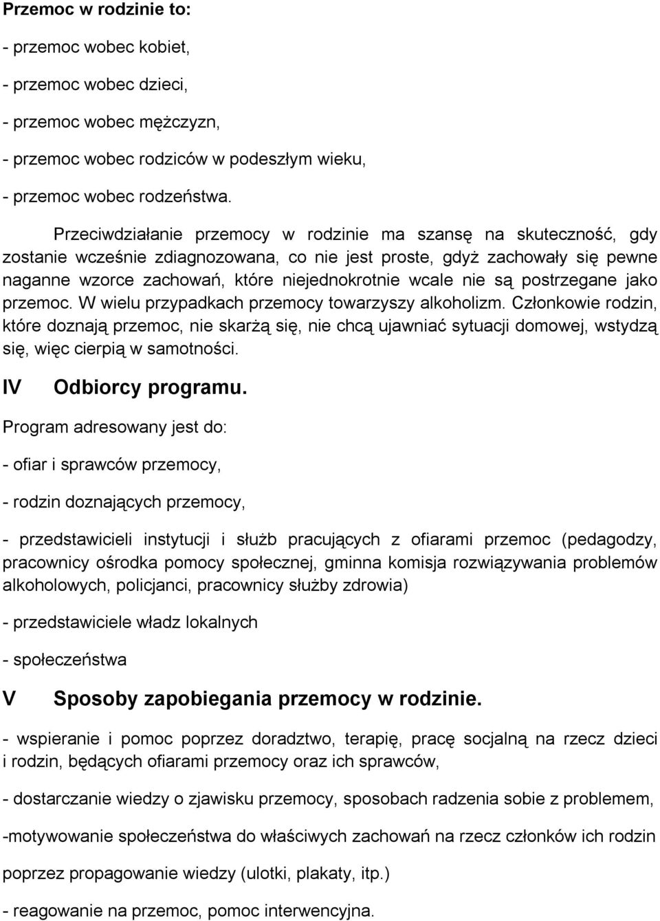 nie są postrzegane jako przemoc. W wielu przypadkach przemocy towarzyszy alkoholizm.