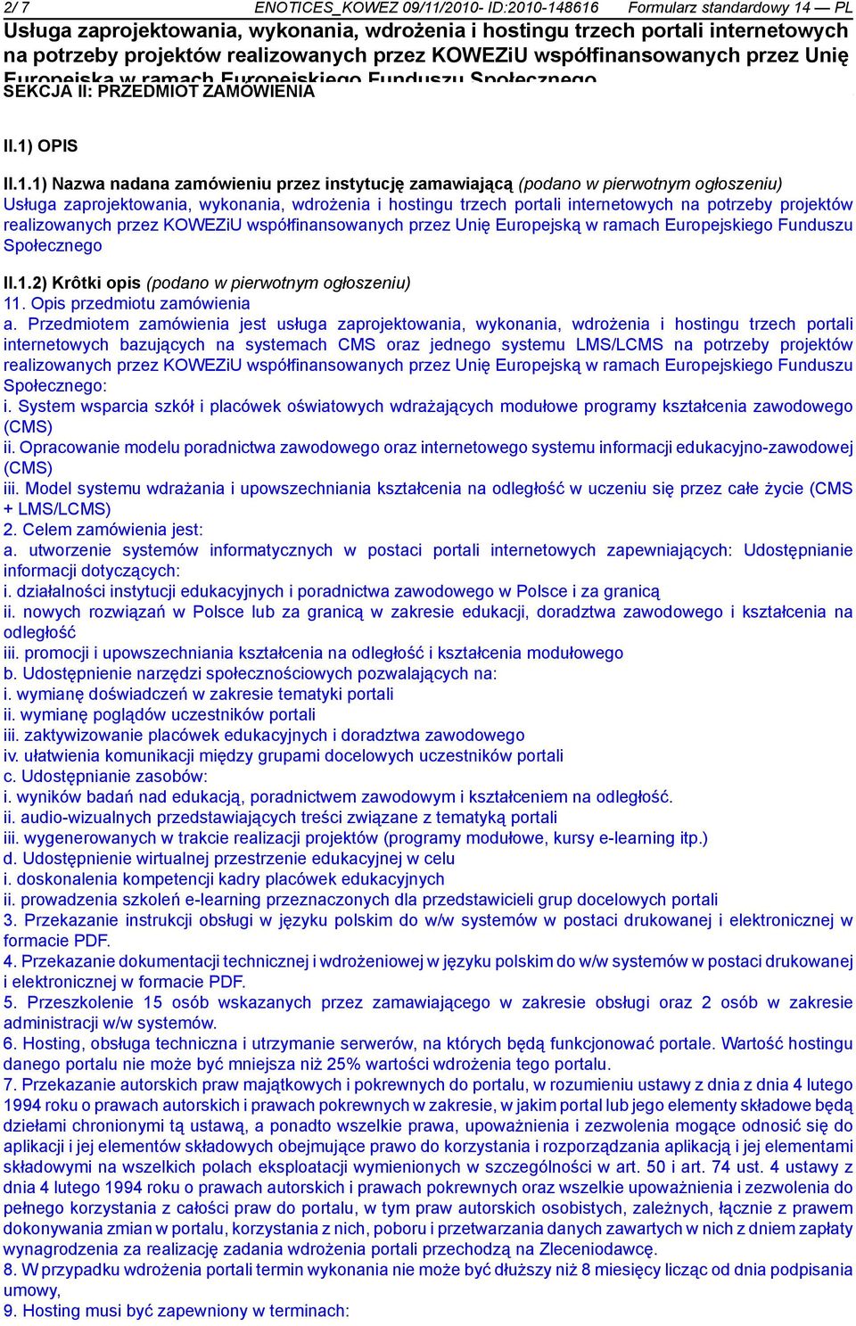 projektów realizowanych przez KOWEZiU współfinansowanych przez Unię Europejską w ramach Europejskiego Funduszu Społecznego II.1.2) Krôtki opis (podano w pierwotnym ogłoszeniu) 11.