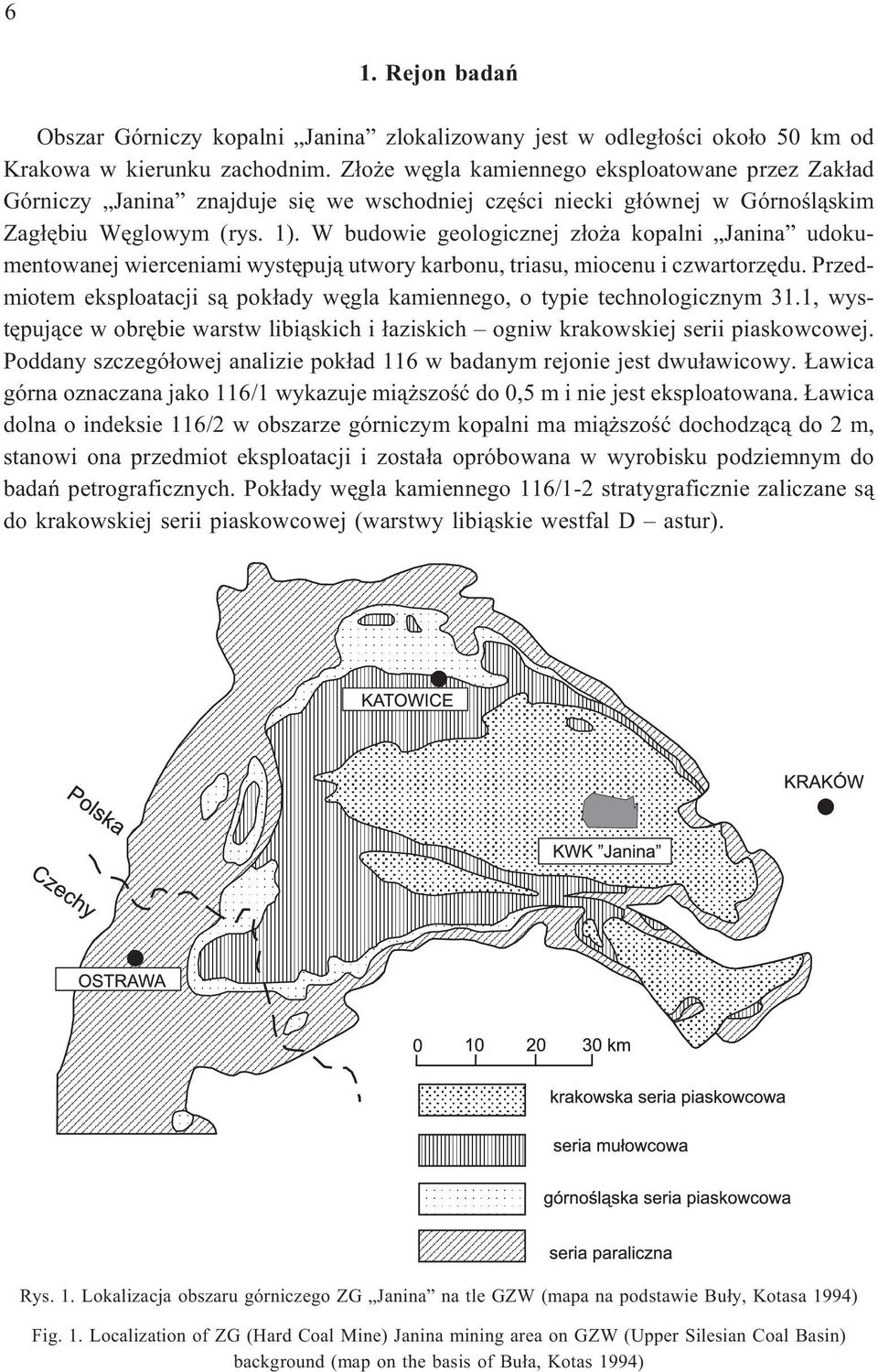 W budowie geologicznej z³o a kopalni Janina udokumentowanej wierceniami wystêpuj¹ utwory karbonu, triasu, miocenu i czwartorzêdu.