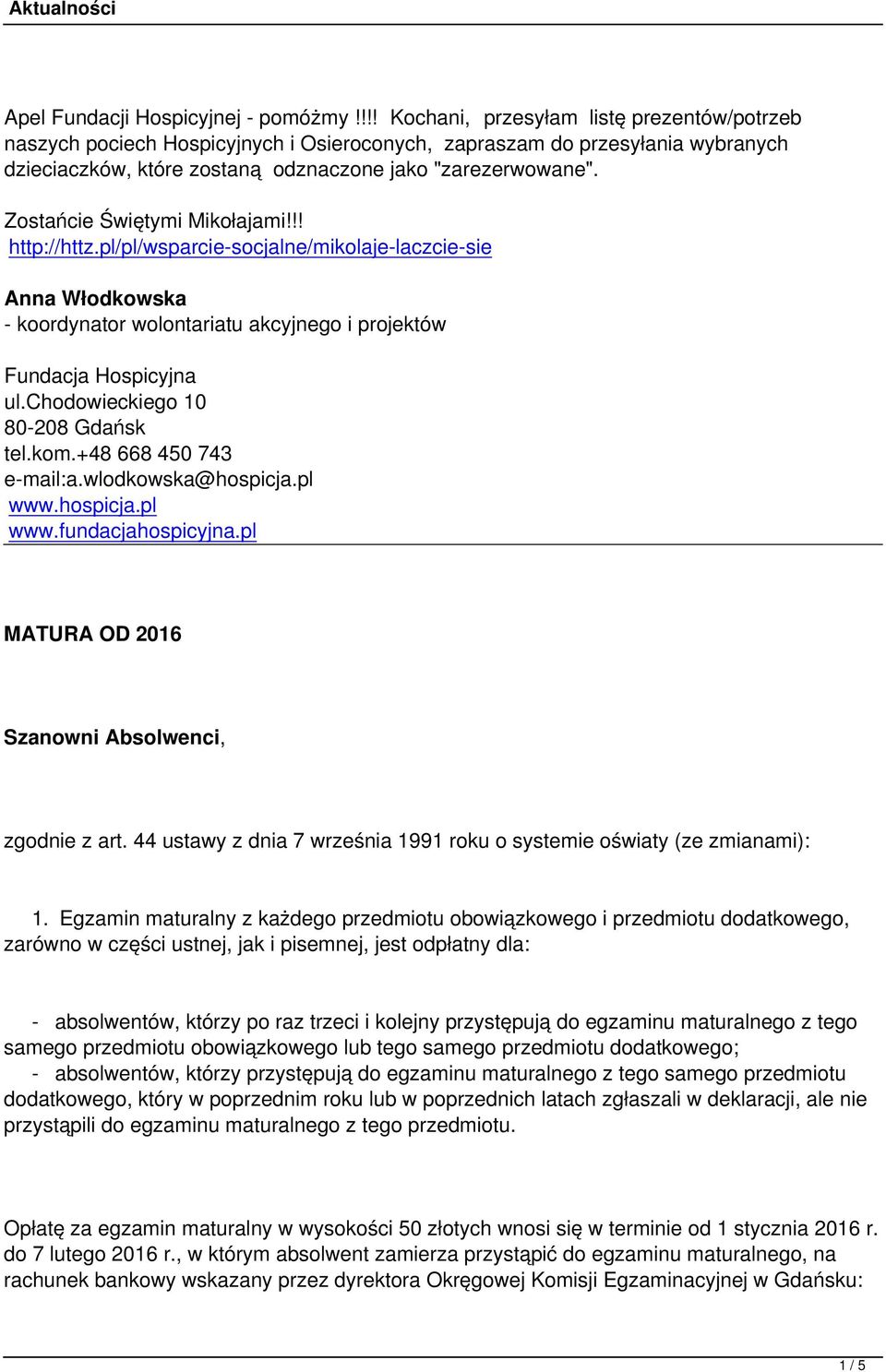 Zostańcie Świętymi Mikołajami!!! http://httz.pl/pl/wsparcie-socjalne/mikolaje-laczcie-sie Anna Włodkowska - koordynator wolontariatu akcyjnego i projektów Fundacja Hospicyjna ul.