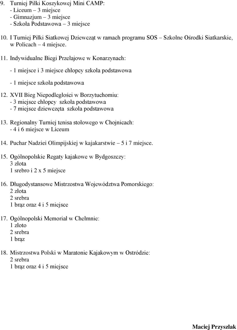 Indywidualne Biegi Przełajowe w Konarzynach: - 1 miejsce i 3 miejsce chłopcy szkoła podstawowa - 1 miejsce szkoła podstawowa 12.