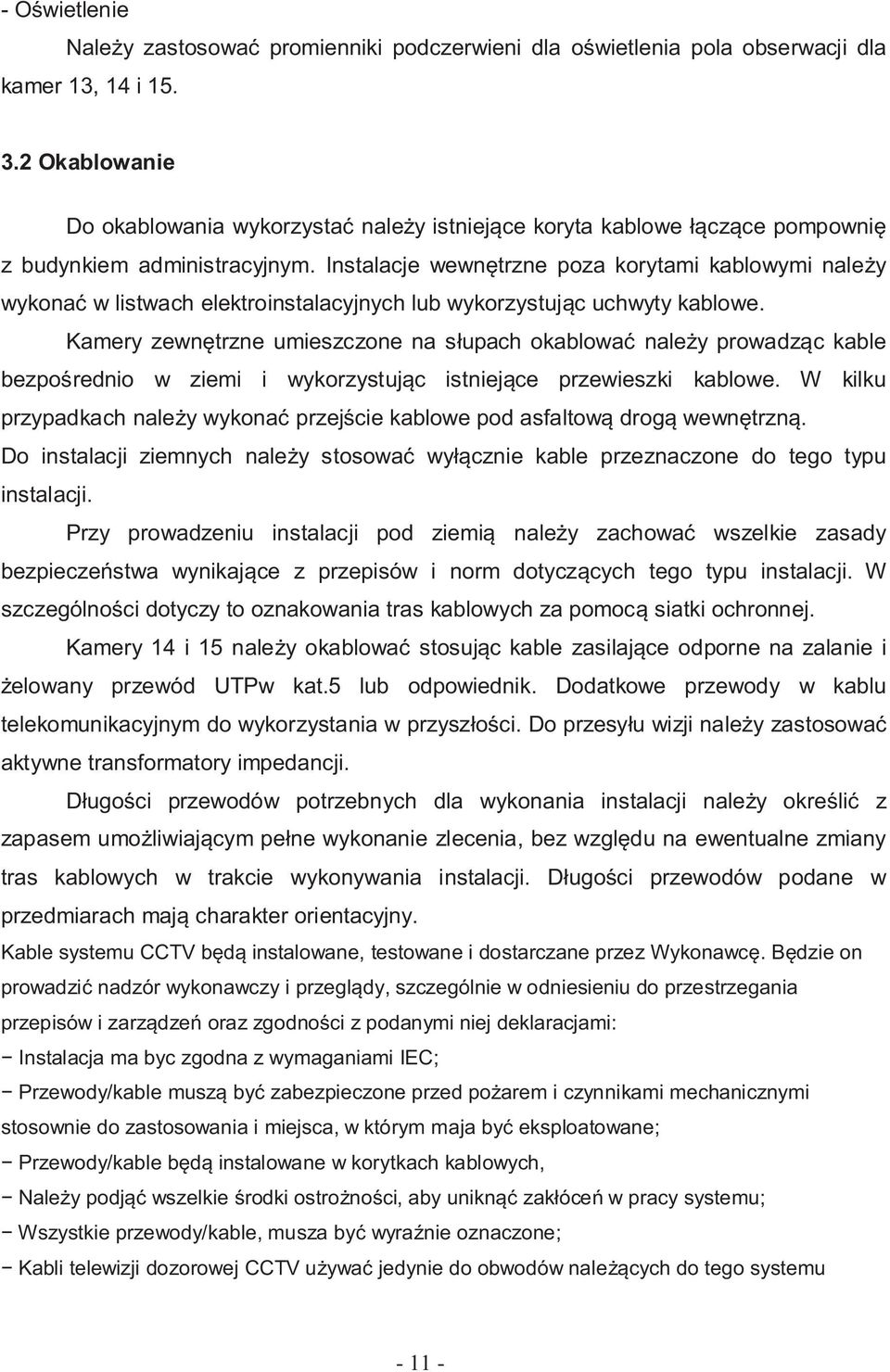 Instalacje wewn trzne poza korytami kablowymi nale y wykona w listwach elektroinstalacyjnych lub wykorzystuj c uchwyty kablowe.
