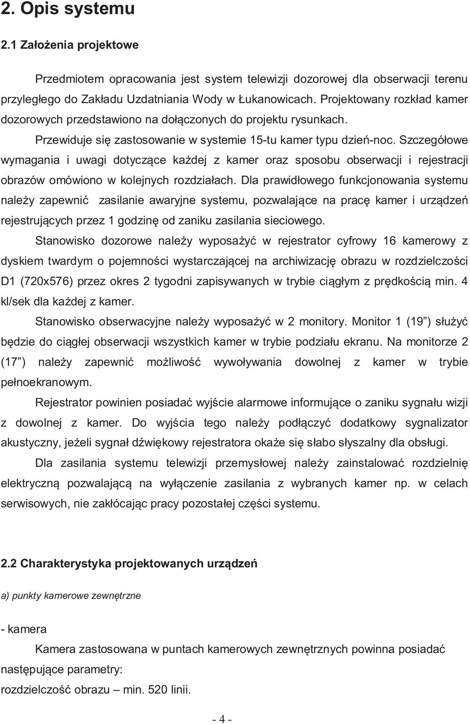 Szczegó owe wymagania i uwagi dotycz ce ka dej z kamer oraz sposobu obserwacji i rejestracji obrazów omówiono w kolejnych rozdzia ach.