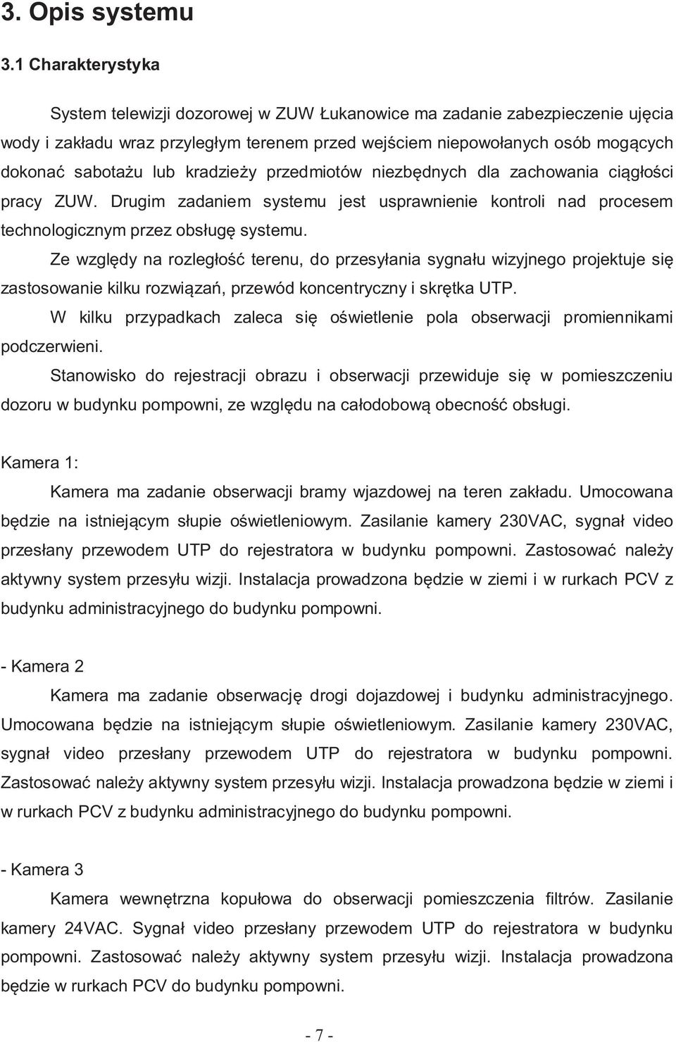 kradzie y przedmiotów niezb dnych dla zachowania ci ci pracy ZUW. Drugim zadaniem systemu jest usprawnienie kontroli nad procesem technologicznym przez obs ug systemu.