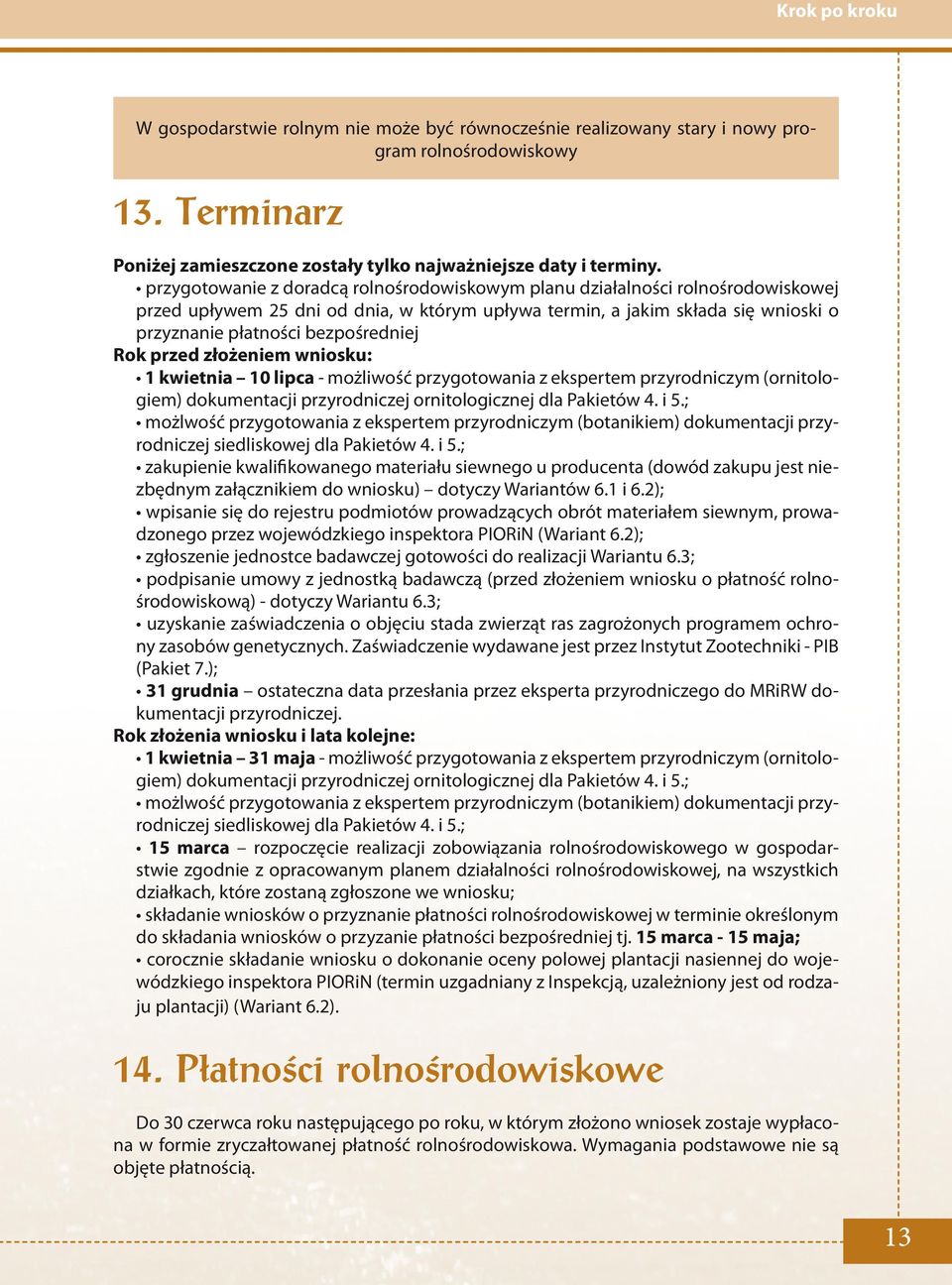 Rok przed złożeniem wniosku: 1 kwietnia 10 lipca - możliwość przygotowania z ekspertem przyrodniczym (ornitologiem) dokumentacji przyrodniczej ornitologicznej dla Pakietów 4. i 5.