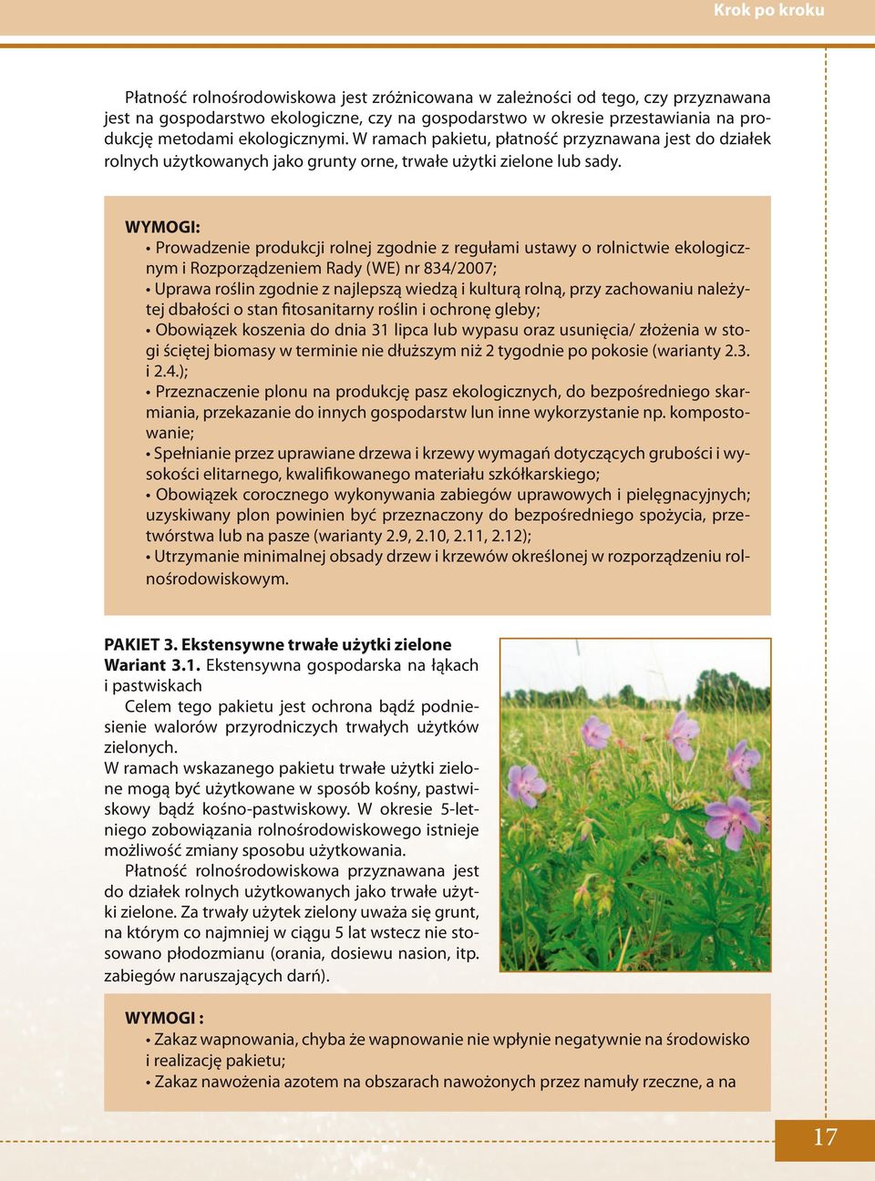 WYMOGI: Prowadzenie produkcji rolnej zgodnie z regułami ustawy o rolnictwie ekologicznym i Rozporządzeniem Rady (WE) nr 834/2007; Uprawa roślin zgodnie z najlepszą wiedzą i kulturą rolną, przy