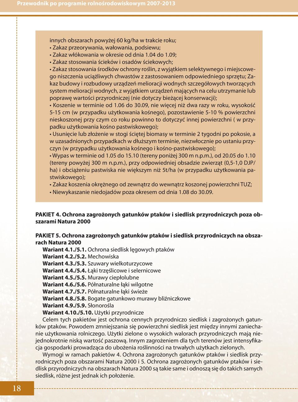 sprzętu; Zakaz budowy i rozbudowy urządzeń melioracji wodnych szczegółowych tworzących system melioracji wodnych, z wyjątkiem urządzeń mających na celu utrzymanie lub poprawę wartości przyrodniczej