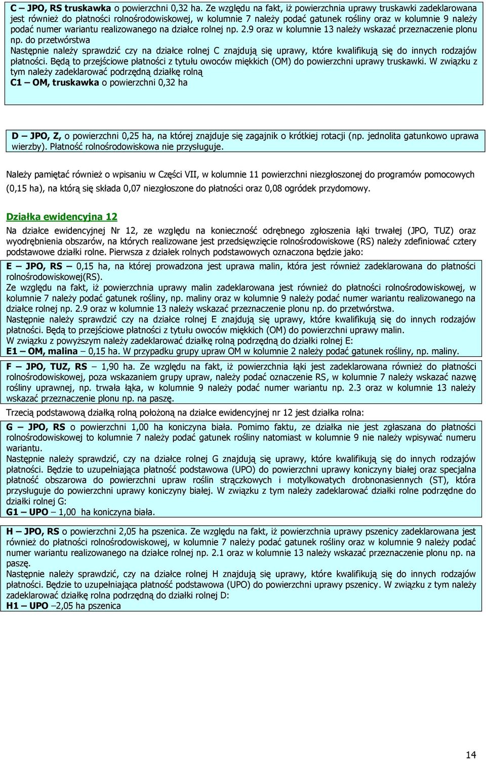 wariantu realizowanego na działce rolnej np. 2.9 oraz w kolumnie 13 należy wskazać przeznaczenie plonu np.