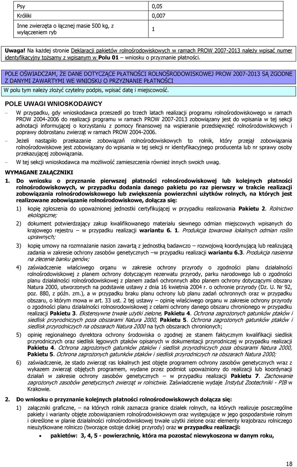 POLE OŚWIADCZAM, ŻE DANE DOTYCZĄCE PŁATNOŚCI ROLNOŚRODOWISKOWEJ PROW 2007-2013 SĄ ZGODNE Z DANYMI ZAWARTYMI WE WNIOSKU O PRZYZNANIE PŁATNOŚCI W polu tym należy złożyć czytelny podpis, wpisać datę i