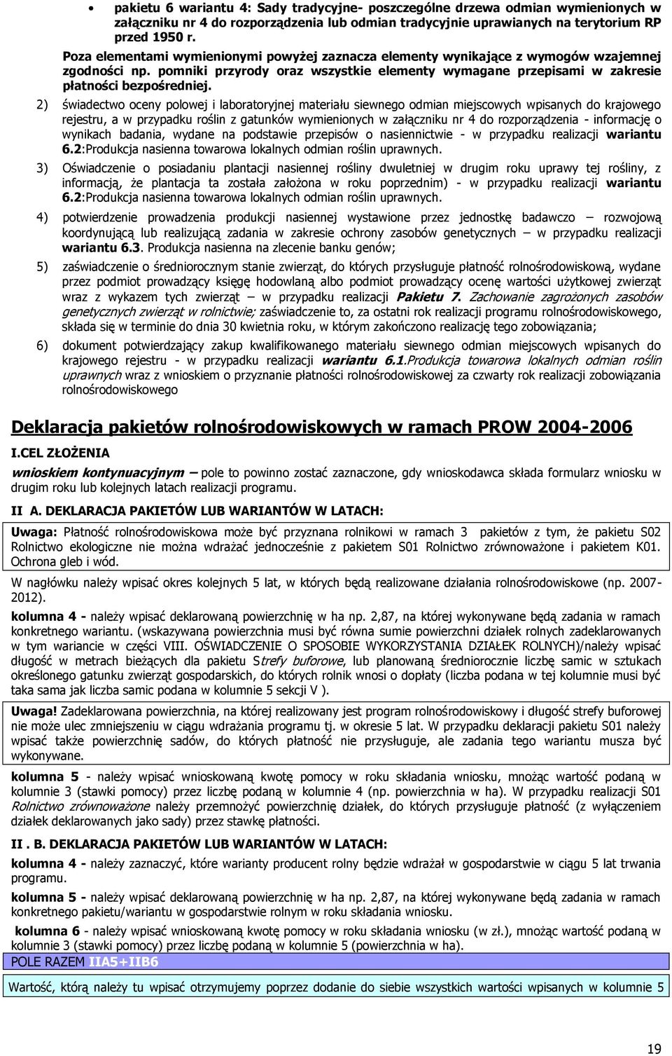 2) świadectwo oceny polowej i laboratoryjnej materiału siewnego odmian miejscowych wpisanych do krajowego rejestru, a w przypadku roślin z gatunków wymienionych w załączniku nr 4 do rozporządzenia -