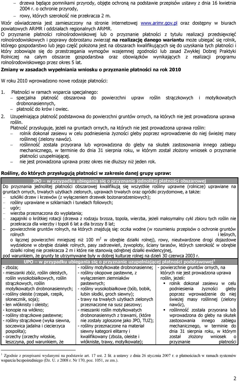 O przyznanie płatności rolnośrodowiskowej lub o przyznanie płatności z tytułu realizacji przedsięwzięć rolnośrodowiskowych i poprawy dobrostanu zwierząt na realizację danego wariantu może ubiegać się